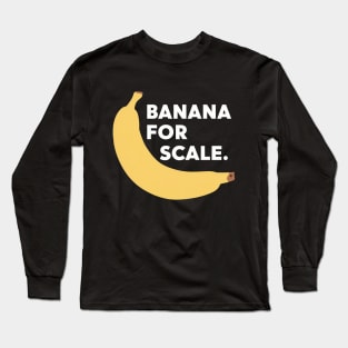 Banana For Scale, Banana Design Long Sleeve T-Shirt
